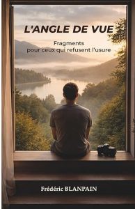 L'angle de vue : Fragments pour ceux qui refusent l’usure